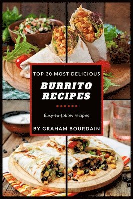 bokomslag Top 30 Most Delicious Burrito Recipes