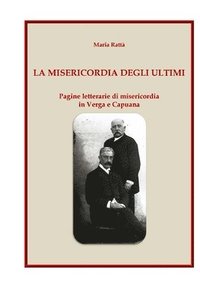 bokomslag La misericordia degli ultimi: Pagine letterarie di misericordia in Verga e Capuana