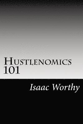Isaac Worthy - Hustlenomics 101: lessons about business and investing from a street hustlers perspective, Häftad