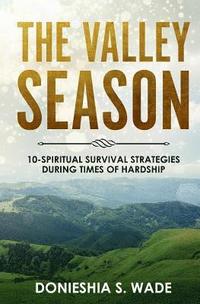 bokomslag The Valley Season: 10-Spiritual Survival Strategies During Times of Hardship