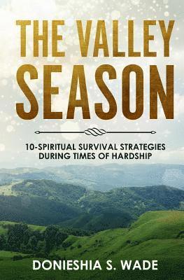 Donieshia S. Wade - The Valley Season: 10-Spiritual Survival Strategies During Times of Hardship, Häftad