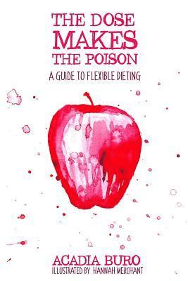 bokomslag The Dose Makes the Poison: A Guide to Flexible Dieting