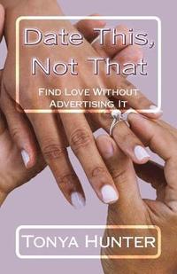 bokomslag Date This, Not That: Finding Love Without Advertising It