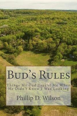 Bud's Rules: Things My Dad Taught Me When He Didn't Know I Was Looking 1