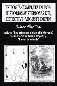 bokomslag Trilogía completa de Poe: Historias misteriosas del detective Auguste Dupin: Incluye 'Los crímenes de la calle Morgue', 'El misterio de Marie Ro