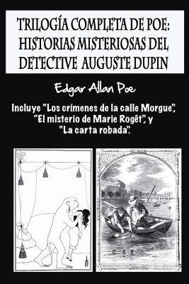 bokomslag Trilogía completa de Poe: Historias misteriosas del detective Auguste Dupin: Incluye "Los crímenes de la calle Morgue", "El misterio de Marie Ro