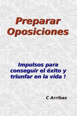 bokomslag Preparar Oposiciones: Impulsos para conseguir el éxito y triunfar en la vida