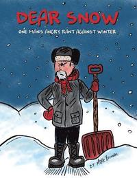 bokomslag Dear Snow: One Man's Angry Rant Against Winter