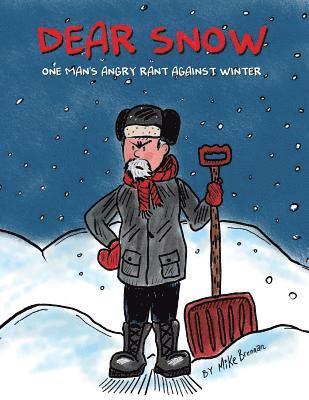 Dear Snow: One Man's Angry Rant Against Winter 1