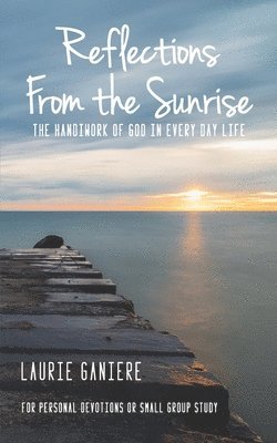 Reflections From the Sunrise: The Handiwork of God in Every Day Life 1