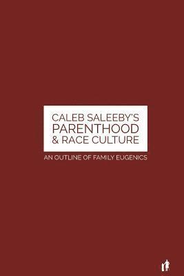 Caleb Saleeby's Parenthood & Race Culture: An Outline of Family Eugenics 1