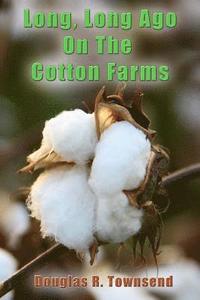 bokomslag Long, Long Ago On The Cotton Farms