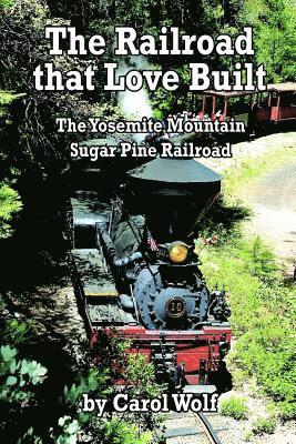 bokomslag The Railroad that Love Built: The Yosemite Mountain Sugar Pine Railroad