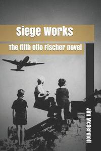 bokomslag Siege Works: The fifth Otto Fischer novel