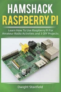 bokomslag Hamshack Raspberry Pi: Learn How to Use Raspberry Pi for Amateur Radio Activities and 3 DIY Projects