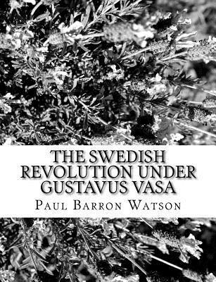 Paul Barron Watson - The Swedish Revolution Under Gustavus Vasa, Häftad