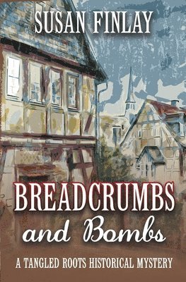 Breadcrumbs and Bombs: A Tangled Roots Historical Mystery 1