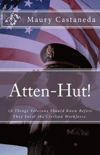 bokomslag Atten-Hut!: 10 Things Veterans Should Know Before They Enter the Civilian Workforce.