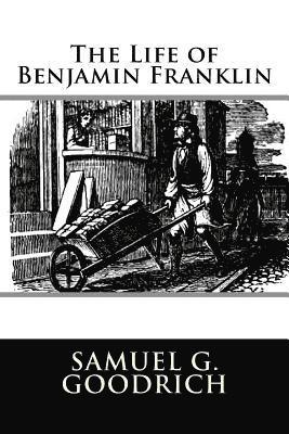 Samuel G. Goodrich - The Life of Benjamin Franklin, Häftad. Tillgänglighet: Lägg i varukorg