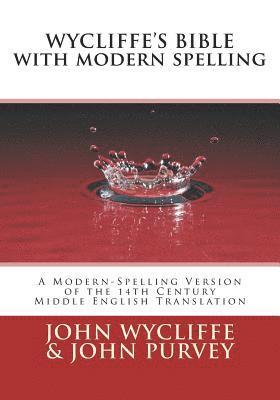 bokomslag Wycliffe's Bible with Modern Spelling: A Modern-Spelling Version of the 14th Century Middle English Translation