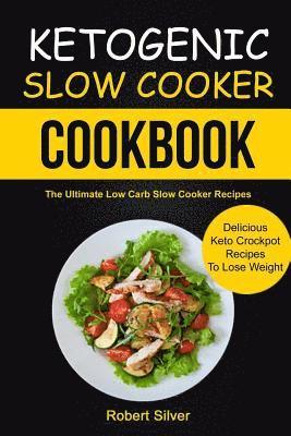 bokomslag Ketogenic Slow Cooker Cookbook: (2 in 1): The Ultimate Low Carb Slow Cooker Recipes (Delicious Keto Crockpot Recipes to Lose Weight)