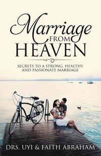 bokomslag Marriage From Heaven: Secrets to a Strong, Healthy and Passionate marriage