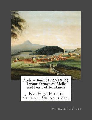 bokomslag Andrew Buist (1727-1815): Tenant Farmer of Abdie and Feuar of Markinch: By His Fifth Great Grandson