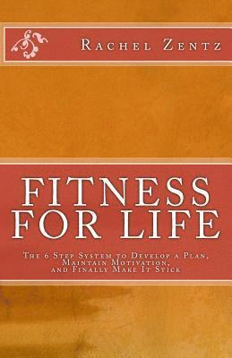 bokomslag Fitness for Life: The 6 Step System to Develop a Plan, Maintain Motivation, and Finally Make It Stick