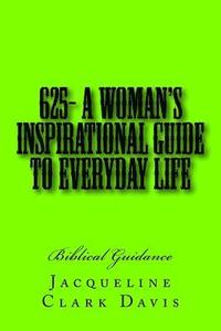 bokomslag 625- A Woman's Inspirational Guide To Everyday Life: Biblical Guidance