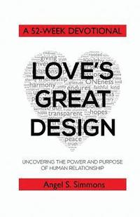 bokomslag Love's Great Design: Uncovering the Power and Purpose of Human Relationship: A 52-Week Devotional