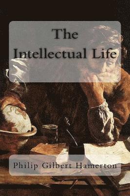 Philip Gilbert Hamerton - The Intellectual Life, Häftad