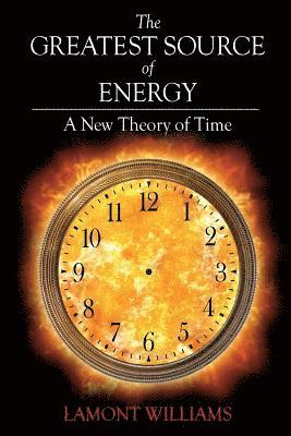 Lamont Williams - The Greatest Source of Energy: A New Theory of Time, Häftad