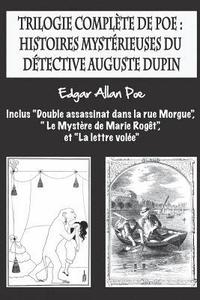 bokomslag Trilogie complète de Poe: histoires mystérieuses du détective Auguste Dupin: inclus 'Double assassinat dans la rue Morgue', ' Le Mystère de Mari