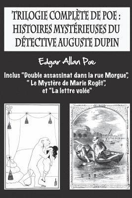 Trilogie complète de Poe: histoires mystérieuses du détective Auguste Dupin: inclus 'Double assassinat dans la rue Morgue', ' Le Mystère de Mari 1