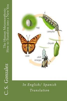 The Human Metamorphosis: How to Transform into a New You: In English/ Spanish Translation