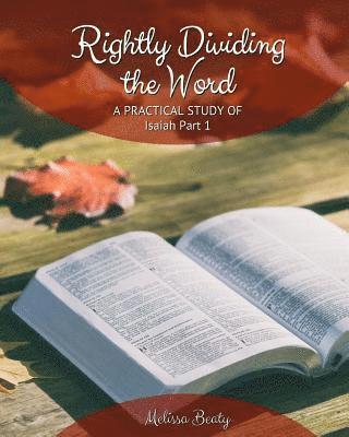 Rightly Dividing the Word: A Practical Study of Isaiah Part 1