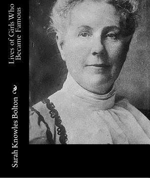 Sarah Knowles Bolton - Lives of Girls Who Became Famous, Häftad
