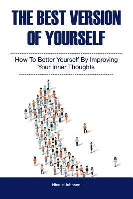 bokomslag The Best Version of Yourself: How to Better Yourself By Improving Your Inner Thoughts