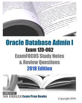 Oracle Database Admin I Exam 1Z0-062 ExamFOCUS Study Notes & Review Questions 2018 Edition 1