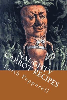 Keith Pepperell - Naughty Carrot Recipes, Häftad