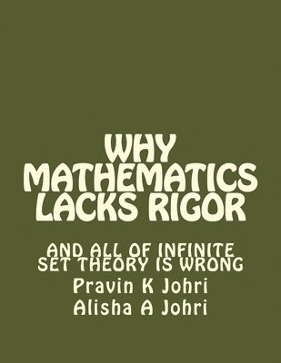 Why Mathematics Lacks Rigor: And all of Infinite Set Theory is Wrong 1