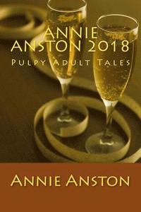 bokomslag Annie Anston 2018: Pulpy Adult Tales