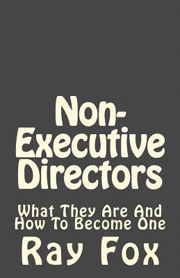 Ray Fox - Non-Executive Directors: What they are and how to become one, Häftad