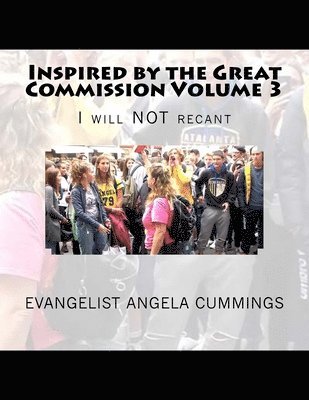 Evangelist Angela Cummings - Inspired by the Great Commission Volume 3: I will NOT recant, Häftad