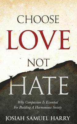 Choose Love Not Hate: Why Compassion Is Essential For Building A Harmonious Society 1