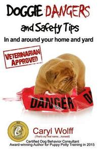 bokomslag Doggie Dangers and Safety Tips: Preventing Accidents In and Around Your Home and Yard