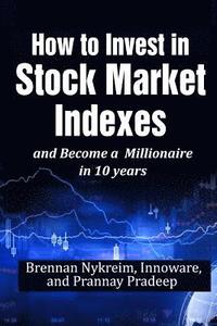 bokomslag How to invest in Stock Market Indexes and become a millionaire in 10 years