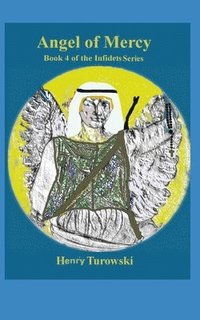 bokomslag Angel of Mercy: Book 4 of the Infidels Series