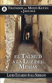 bokomslag Tratados de Moed Katan & Jaguiga: El Talmud a la Luz del Mesias