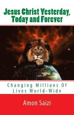 Amon Kim Saizi - Jesus Christ Yesterday, Today and Forever: Changing Millions Of Lives World-Wide, Häftad